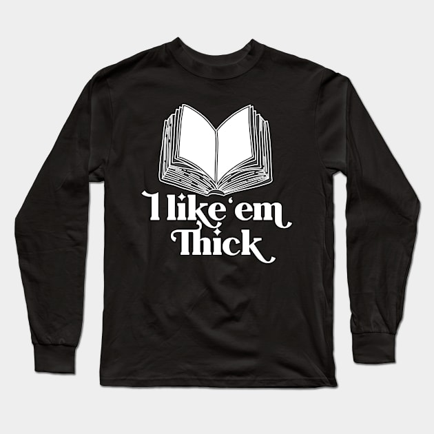 I like 'em Thick Long Sleeve T-Shirt by TheBadNewsB